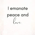 I emanate peace and love.