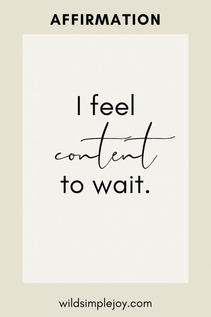 Affirmation: I feel content to wait.
