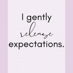 Affirmation: I gently release expectations.