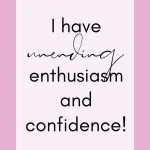 I have unending enthusiasm and confidence! Morning Motivational Affirmations