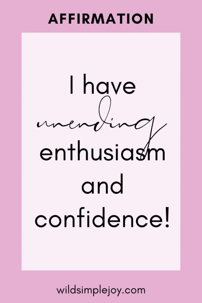 I have unending enthusiasm and confidence! Morning Motivational Affirmations