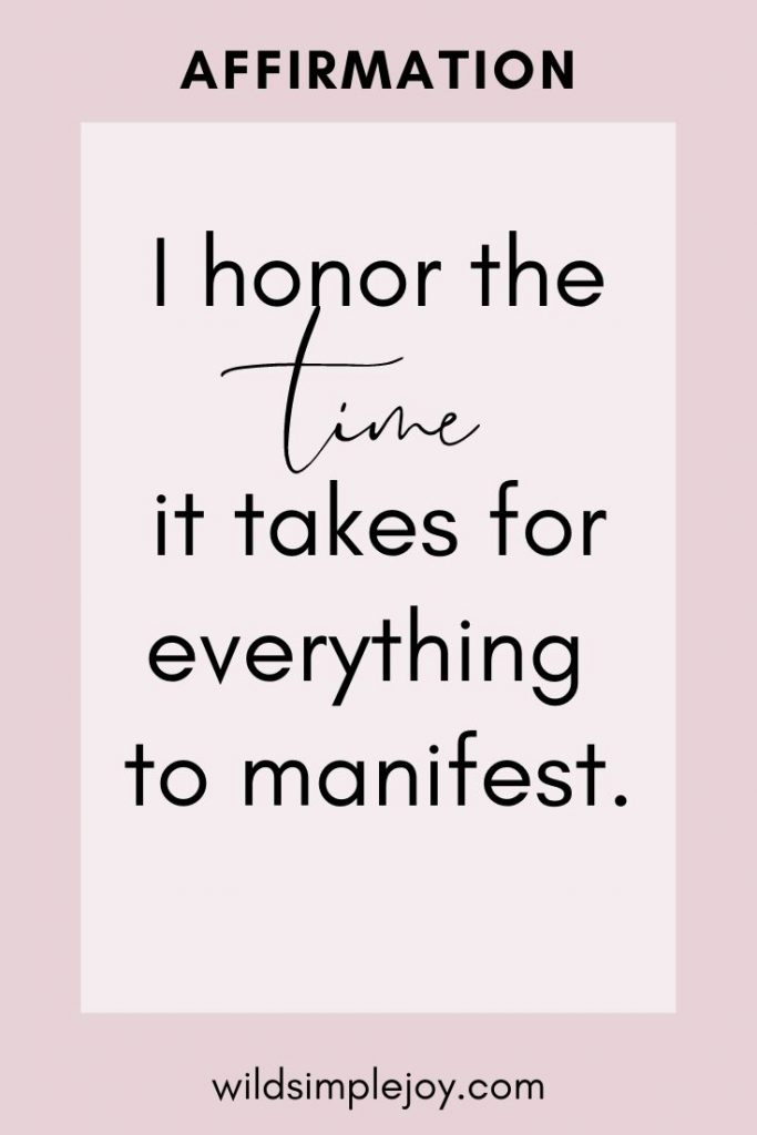 Affirmation: I honor the time it takes for everything to manifest.
