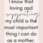 I know that loving and supporting my child is the most important thing I can do as a mother.