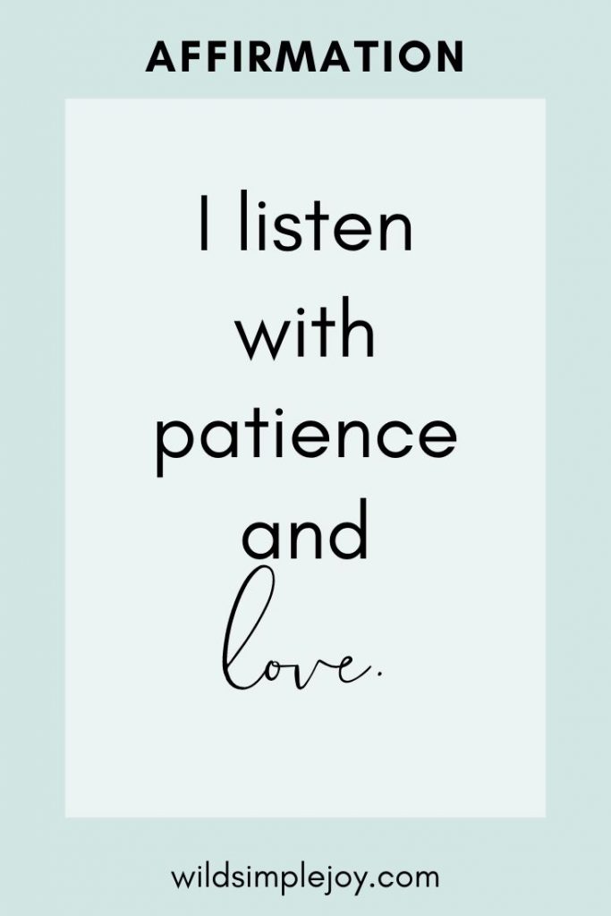 Affirmation: I listen with patience and love.