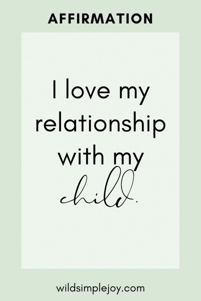 Affirmation: I love my relationship with my child.