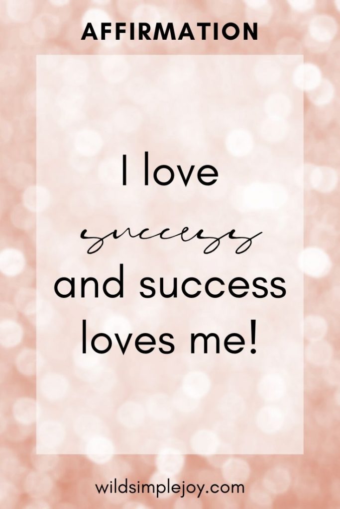 I love success and success loves me!