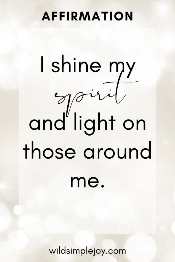 I shine my spirit and light on those around me.