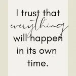 Affirmation: I trust that everything will happen in its own time.