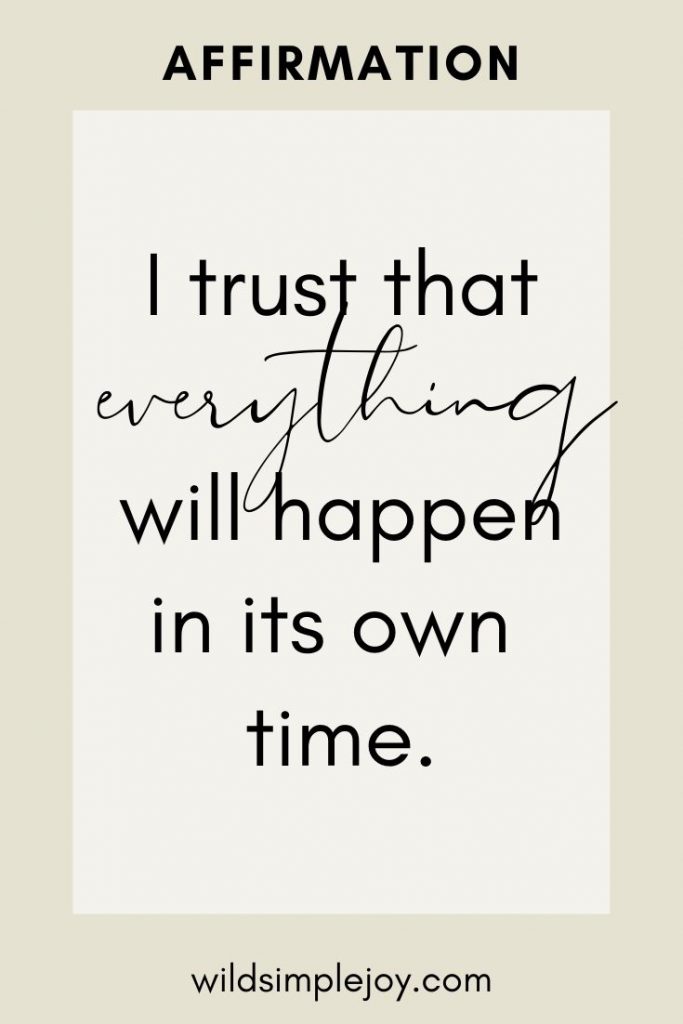 Affirmation: I trust that everything will happen in its own time.