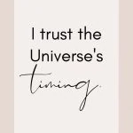 Affirmation: I trust the Universe's timing.