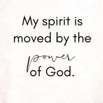 My spirit is moved by the power of God.