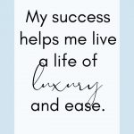 My success helps me live a life of luxury and ease