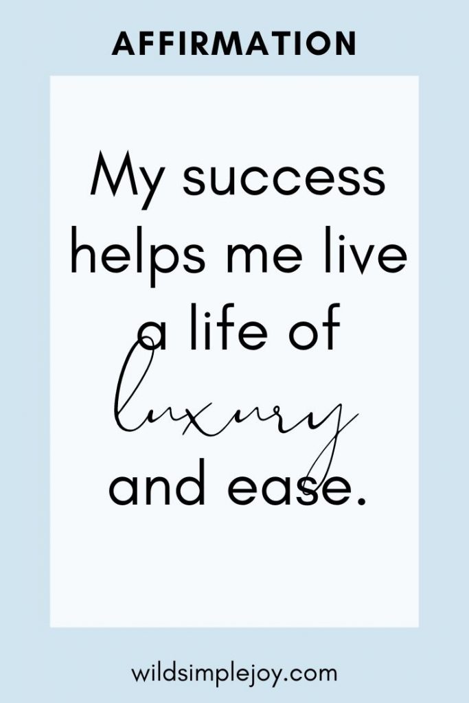 My success helps me live a life of luxury and ease