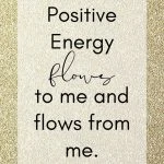 Positive energy flows to me and flows from me. Positive Spiritual Affirmation