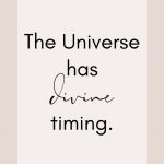 Affirmation: The Universe has divine timing.