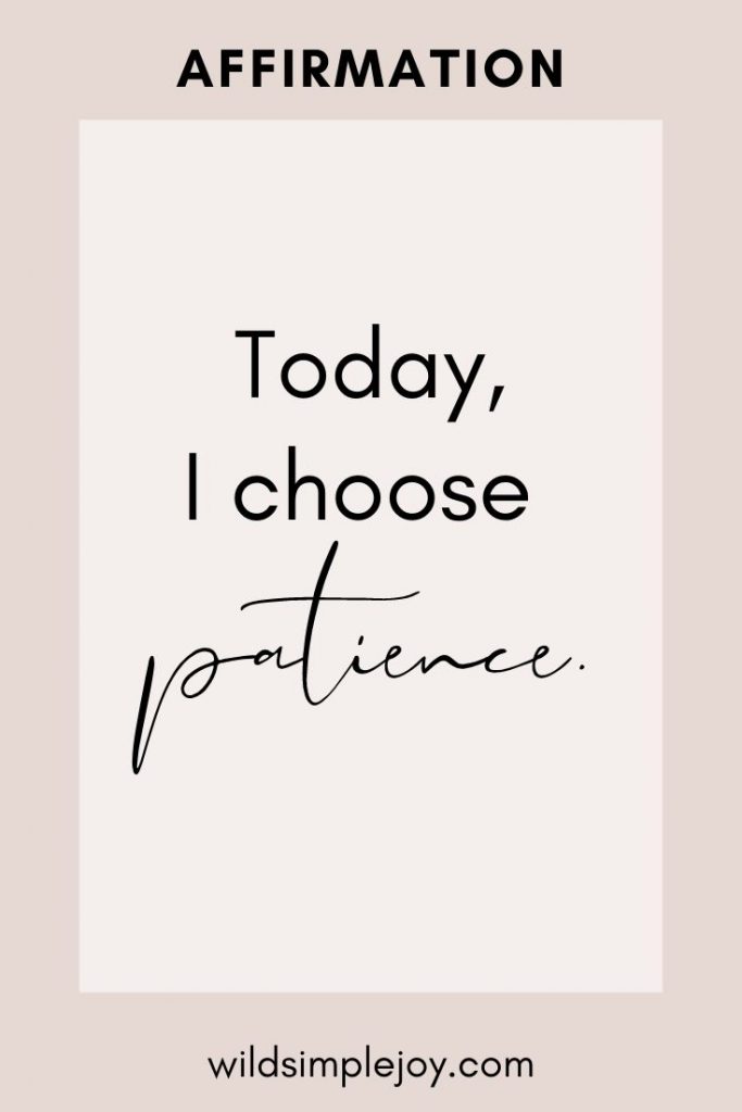 Affirmation: Today, I choose patience.