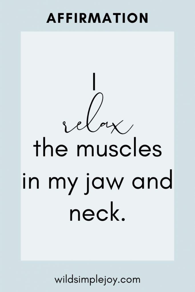 Affirmation: I relax the muscles in my jaw and neck.