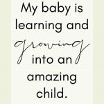 Affirmation: My baby is learning and growing into an amazing child.