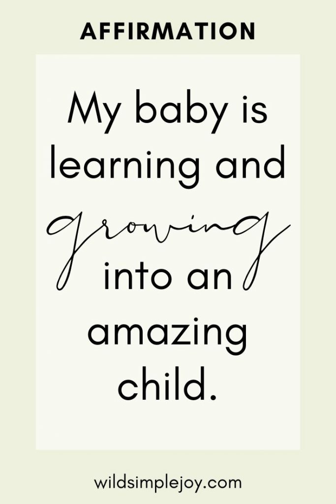 Affirmation: My baby is learning and growing into an amazing child.