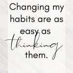 Changing my habits are as easy as thinking them. Dr Joe Dispenza affirmations