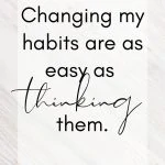 Changing my habits are as easy as thinking them. Dr Joe Dispenza affirmations