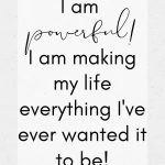 I am powerful! I am making my life everything I've ever wanted it to be! Dr Joe Dispenza affirmations