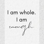 I am whole. I am enough. Dr Joe Dispenza affirmations