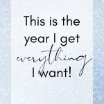 This is the Year I get Everything I want. New Year Resolution Affirmations