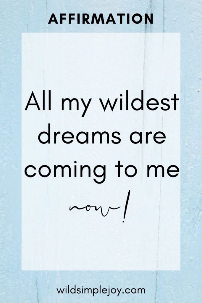 All my wildest dreams are coming to me now! New Year Resolution Affirmations