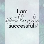 I am effortlessly successful. New Year Resolution Affirmations