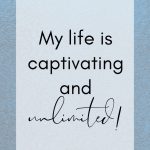 My life is captivative and unlimited! New Year Resolution Affirmations