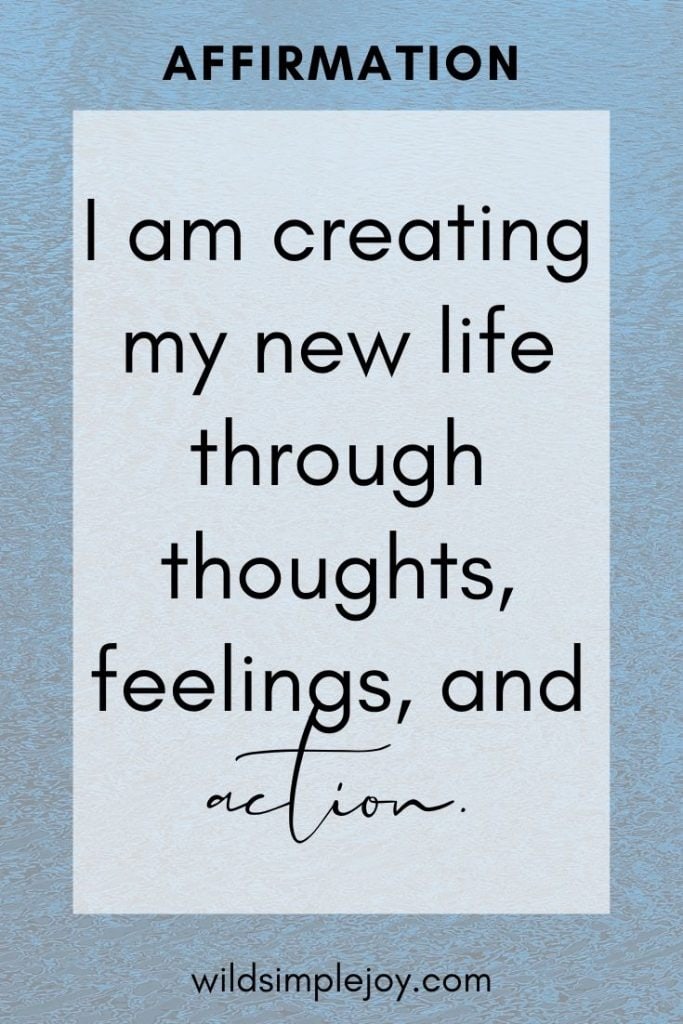I am creating my new life through thoughts, feelings, and action. New Year Resolution Affirmations