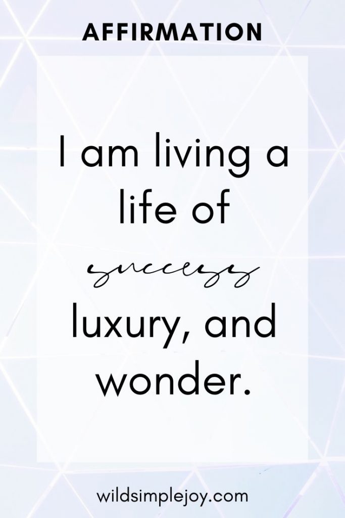 I am living a life of success, luxury, and wonder. New Year Resolution Affirmations