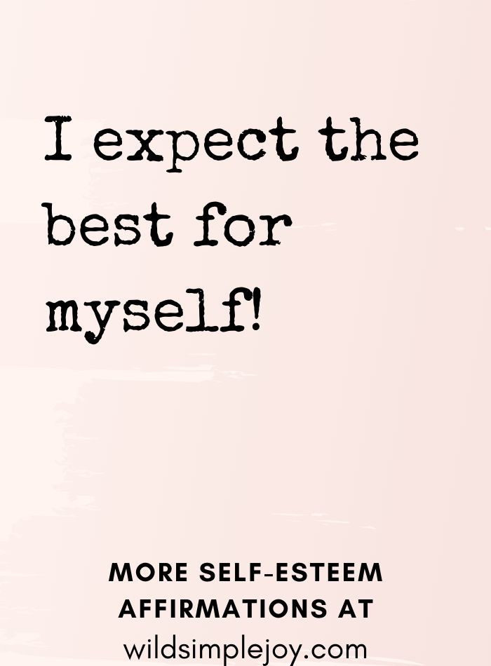 I expect the best for myself. Self Love Affirmations