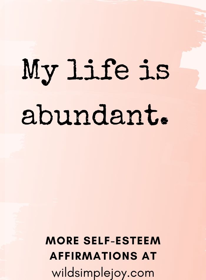 My life is abundant. Self Love Affirmations