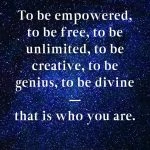 Empowered, Free, Unlimited, Creative, Genius, Divine... Dr. Joe Dispenza Quotes