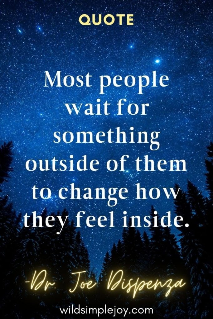 Most people wait for something outside of them to change how they feel inside Dr. Joe Dispenza Quotes