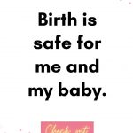 Birth is safe for me and my baby. Birth Affirmations