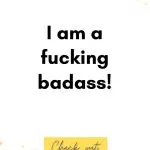 I am a fucking badass! Birth Affirmations