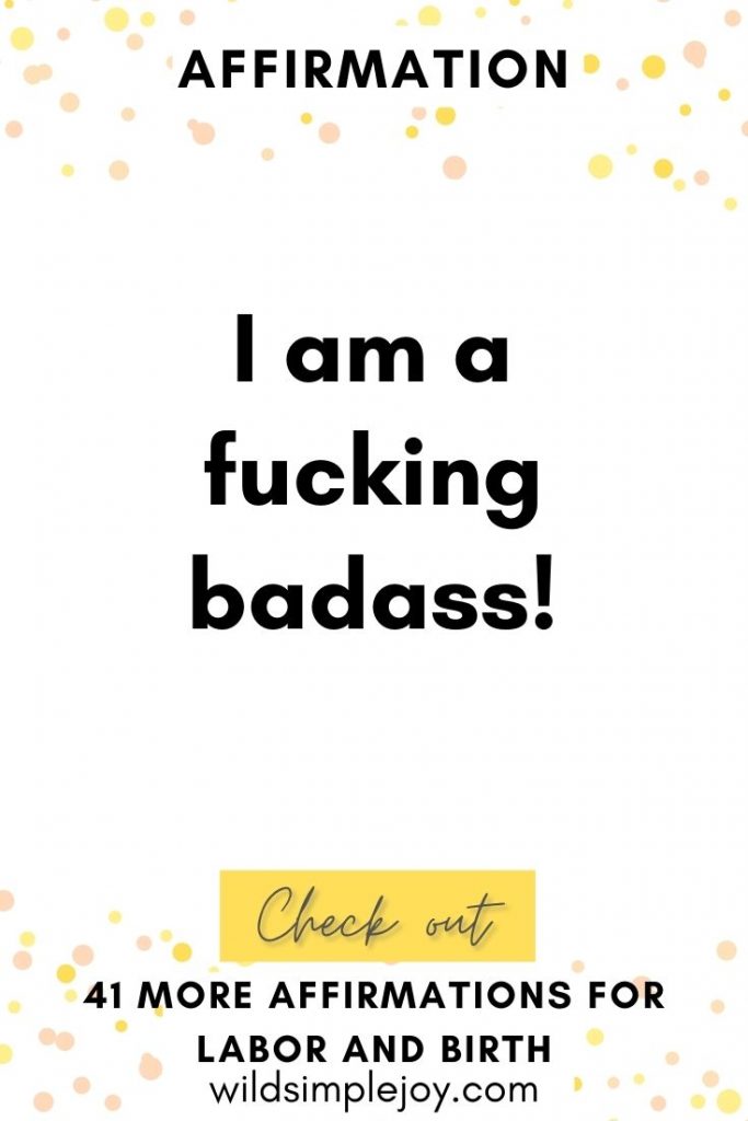 I am a fucking badass! Birth Affirmations