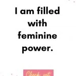 I am filled with feminine power. Birth Affirmations
