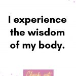 I experience the wisdom of my body. Birth Affirmations