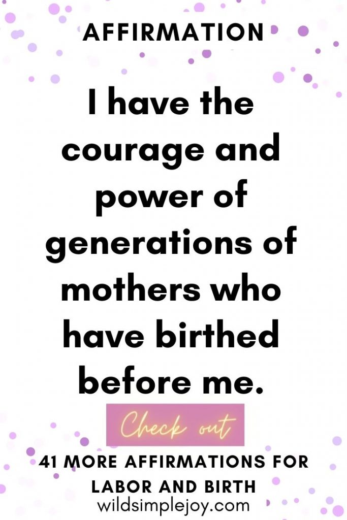 I have the courage and power of generations of mothers who have birthed before me