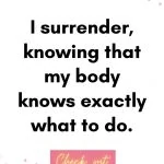 I surrender knowing that my body knows exactly what to do pregnancy affirmations