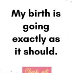 My birth is going exactly as it should. Birth Affirmations