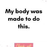 My body was made to do this. Birth Affirmations