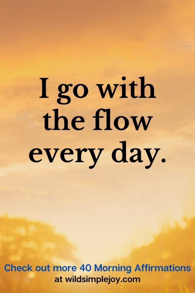 I go with the flow every day. Positive Affirmations