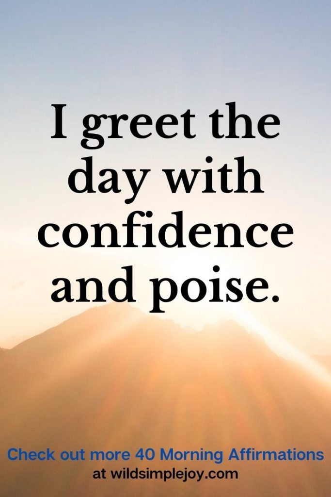 I greet the day with confidence and poise