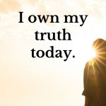 I own my truth today. Morning Affirmations