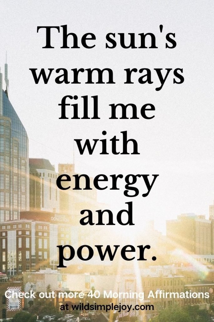 The sun's warm rays fill me with energy and power. Morning Affirmations